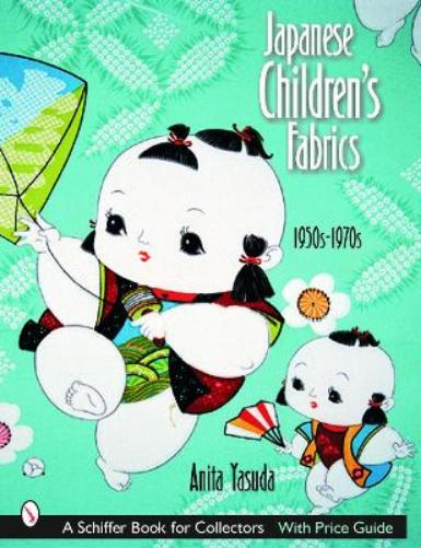 JAPANESE CHILDRENS FABRICS (Schiffer Book for Collectors with Price Guide