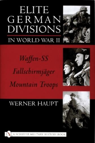 Elite German Divisions in World War II: Waffen-SS-Fallschirmjager-Mountain Troops (Schiffer Military History