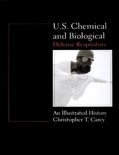 U.S. Chemical and Biological Defense Respirators: An Illustrated History (Schiffer Military/Aviation History