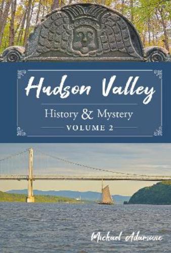 Hudson Valley History & Mystery, Volume 2 (Hudson Valley, 2