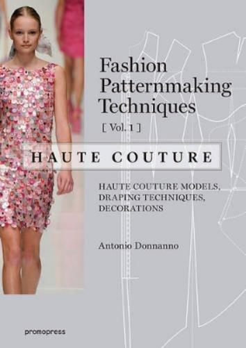 Fashion Patternmaking Techniques: Haute Couture, Vol. 1