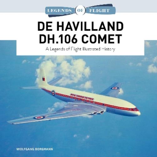 De Havilland DH.106 Comet: A Legends of Flight Illustrated History: 11 (Legends of Flight, 11