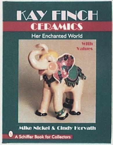 Kay Finch Ceramics: Her Enchanted World (A Schiffer Book for Collectors