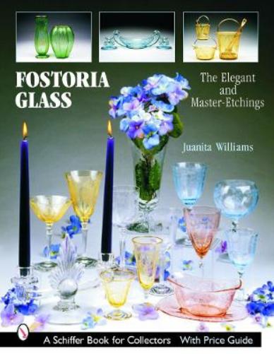 Fostoria Glass: The Elegant And Master-etchings (Schiffer Book for Collectors