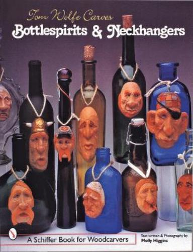 TOM WOLFE CARVES BOTTLESPIRITS NECKHANGE (Schiffer Book for Woodcarvers