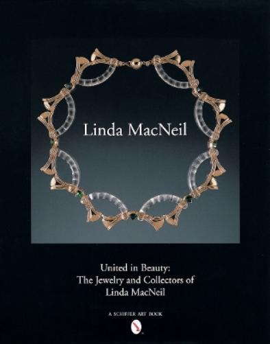 UNITED IN BEAUTY: The Jewelry and Collectors of Linda MacNeil (Schiffer Art Books