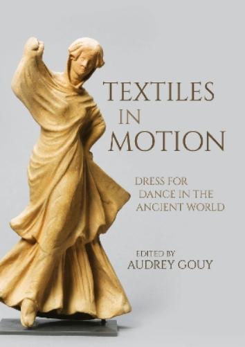 Textiles in Motion: Dress for Dance in the Ancient World: 41 (Ancient Textiles Series