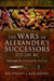 The Wars of Alexander's Successors 323–281 BC