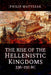 The Rise of the Hellenistic Kingdoms 336-250 BC