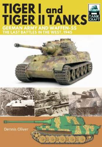 Tiger I and Tiger II Tanks, German Army and Waffen-SS, The Last Battles in the West, 1945