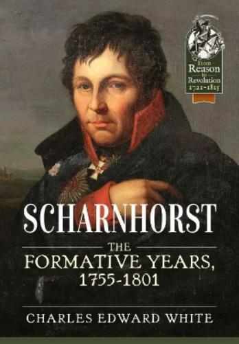 Scharnhorst: The Formative Years, 1755-1801 (From Reason to Revolution
