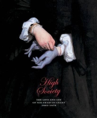 High Society: The Life and Art of Sir Francis Grant Pra