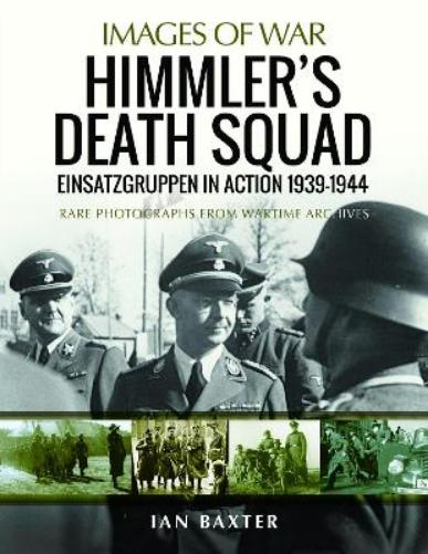 Himmler's Death Squad - Einsatzgruppen in Action, 1939-1944