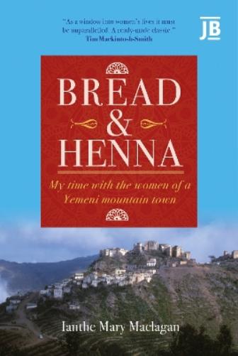 Bread and Henna: My time with the women of a Yemeni mountain town (BradtTravel Guides (Journey Book