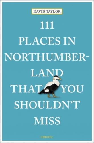 111 Places in Northumberland That You Shouldn't Miss: Travel Guide (111 Places/Shops