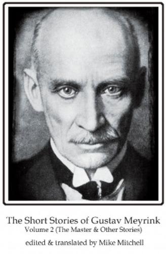 The Short Stories of Gustav Meyrink Volume 2: The Master(and other stories) (Dedalus European Classics