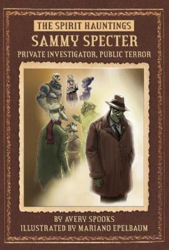 Sammy Specter: Private Investigator, Public Terror (Spirit Hauntings
