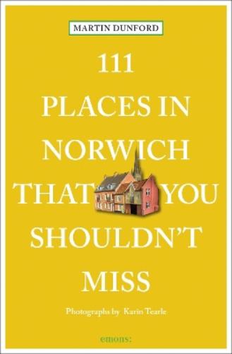 111 Places in Norwich That You Shouldn't Miss: Travel Guide (111 Places/Shops