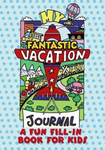 My Fantastic Vacation Journal: A Fun Fill-in Book for Kids (Dover Children's Activity Books