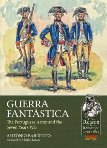 Guerra Fantastica: The Portuguese Army in the Seven Years War (From Reason to Revolution