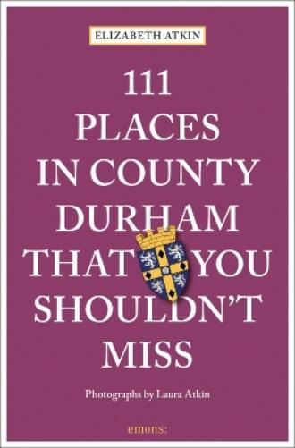 111 Places in County Durham That You Shouldn't Miss
