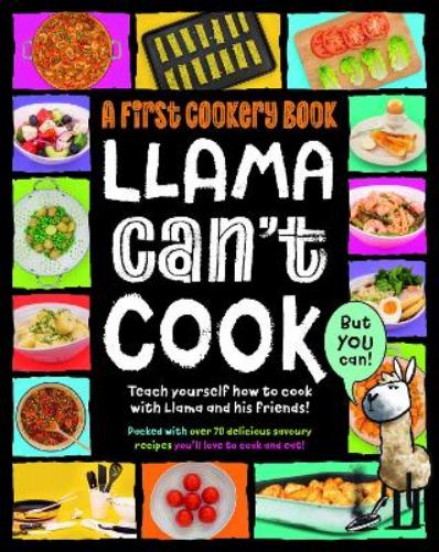 Llama Can't Cook, But You Can!: A First Cookery Book: 3 (Practically Awesome Animals