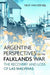 Argentine Perspectives on the Falklands War: The Recovery and Loss of Las Malvinas