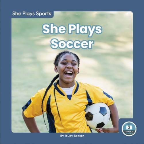 She Plays Soccer (She Plays Sports; Little Blue Readers, Level 2