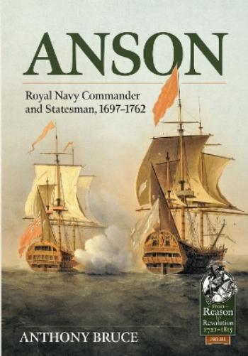 Anson: Royal Naval Commander and Statesman, 1697-1762 (From Reason to Revolution