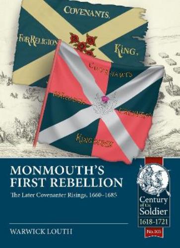 Monmouth's First Rebellion: The Later Covenanter Risings, 1660-1685: 105 (Century of the Soldier