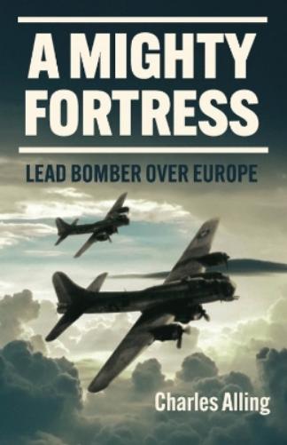 A Mighty Fortress: Lead Bomber over Europe (Casemate Illustrated