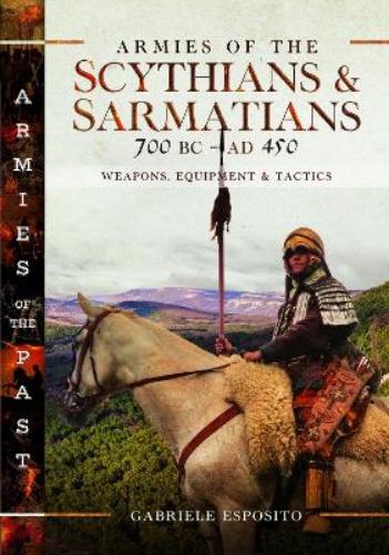 Armies of the Scythians and Sarmatians 700 BC to AD 450