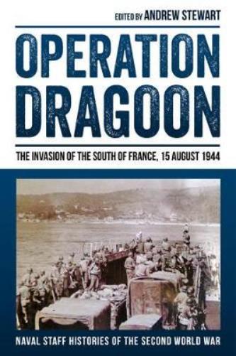 Operation Dragoon: The Invasion of the South of France, 15 August 1944: 2 (Naval Staff Histories of the Second World War