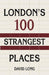 London's 100 Strangest Places