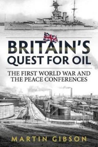 Britain's Quest for Oil: The First World War And The Peace Conferences (Wolverhampton Military Studies