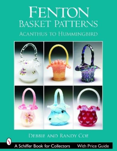 Fenton Basket Patterns: Acanthus to Hummingbird (Schiffer Book for Collectors