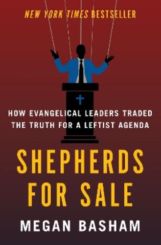 Shepherds for Sale: How Evangelical Leaders Traded the Truth for a Leftist Agenda