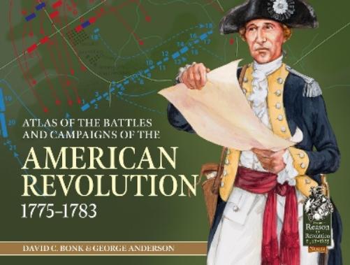An Atlas of the Battles and Campaigns of the American Revolution, 1775-1783 (From Reason to Revolution