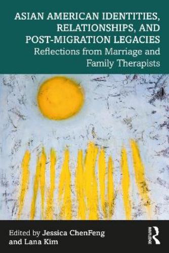 Asian American Identities, Relationships, and Post-Migration Legacies