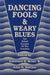 Dancing Fools & Weary Blues