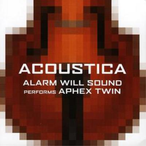 Acoustica - Alarm Will Sound Performs Aphex Twin