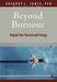 Beyond Burnout: Regain Your Passion and Energy (Hope and Healing
