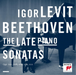 Igor Levit: Beethoven - The Late Piano Sonatas