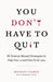 You Don't Have to Quit