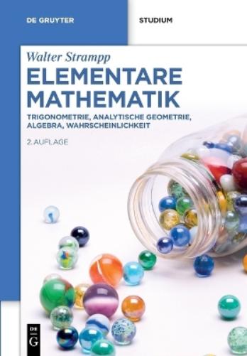 Elementare Mathematik: Trigonometrie, Analytische Geometrie, Algebra, Wahrscheinlichkeit (De Gruyter Studium