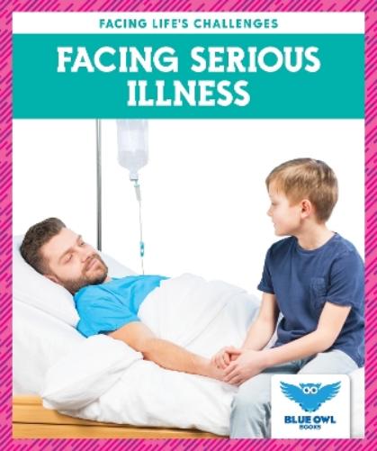 Facing Serious Illness (Facing Life's Challenges