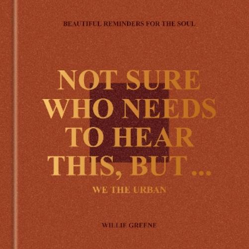 Not Sure Who Needs to Hear This, But . . .