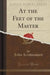At the Feet of the Master (Classic Reprint)