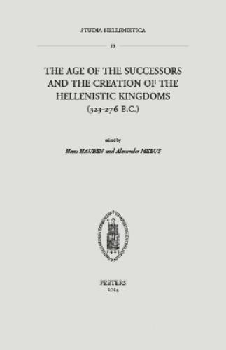 The Age of the Successors and the Creation of the Hellenistic Kingdoms (323-276 B.C.)