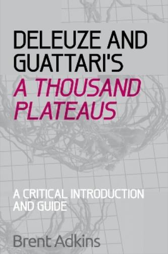 Deleuze and Guattari's A Thousand Plateaus